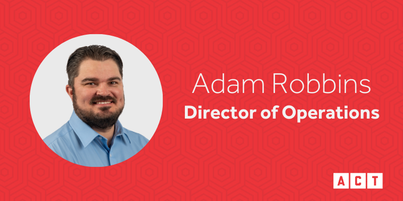 Meet Adam Robbins, Director of Operations at ACT Security